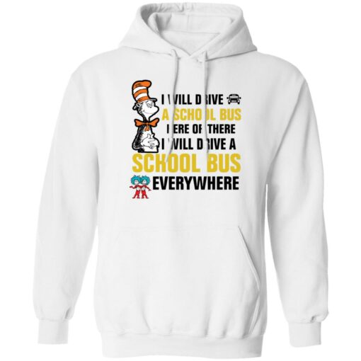 Dr Seuss i will drive a school bus here or there i will drive shirt Shirt Sweatshirt Long Sleeve Hoodie Tank Mug