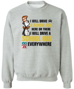 Dr Seuss i will drive a school bus here or there i will drive shirt Shirt Sweatshirt Long Sleeve Hoodie Tank Mug 2 Dr Seuss i will drive a school bus here or there i will drive shirt Shirt Sweatshirt Long Sleeve Hoodie Tank Mug 3