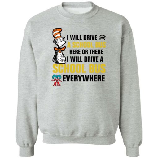 Dr Seuss i will drive a school bus here or there i will drive shirt Shirt Sweatshirt Long Sleeve Hoodie Tank Mug