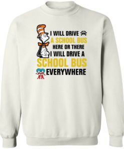 Dr Seuss i will drive a school bus here or there i will drive shirt Shirt Sweatshirt Long Sleeve Hoodie Tank Mug 3 Dr Seuss i will drive a school bus here or there i will drive shirt Shirt Sweatshirt Long Sleeve Hoodie Tank Mug 4