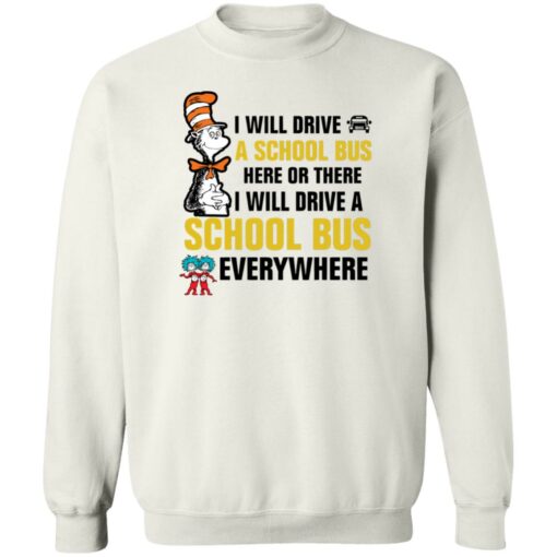 Dr Seuss i will drive a school bus here or there i will drive shirt Shirt Sweatshirt Long Sleeve Hoodie Tank Mug