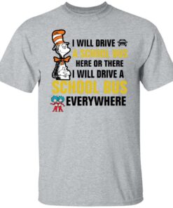 Dr Seuss i will drive a school bus here or there i will drive shirt Shirt Sweatshirt Long Sleeve Hoodie Tank Mug 4 Dr Seuss i will drive a school bus here or there i will drive shirt Shirt Sweatshirt Long Sleeve Hoodie Tank Mug 5