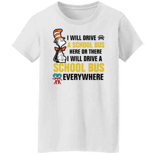 Dr Seuss i will drive a school bus here or there i will drive shirt Shirt Sweatshirt Long Sleeve Hoodie Tank Mug