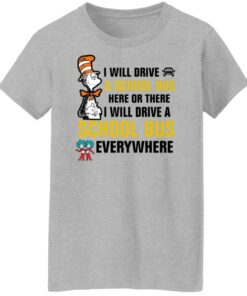 Dr Seuss i will drive a school bus here or there i will drive shirt Shirt Sweatshirt Long Sleeve Hoodie Tank Mug 6 Dr Seuss i will drive a school bus here or there i will drive shirt Shirt Sweatshirt Long Sleeve Hoodie Tank Mug 7