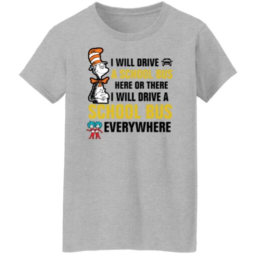 Dr Seuss i will drive a school bus here or there i will drive shirt Shirt Sweatshirt Long Sleeve Hoodie Tank Mug