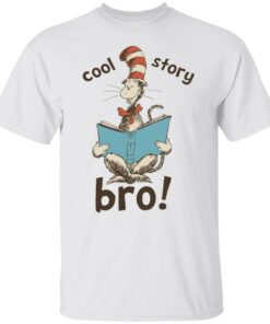 Dr seuss cool story bro shirt Shirt Sweatshirt Long Sleeve Hoodie Tank Mug