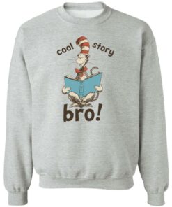 Dr seuss cool story bro shirt Shirt Sweatshirt Long Sleeve Hoodie Tank Mug 2 Dr seuss cool story bro shirt Shirt Sweatshirt Long Sleeve Hoodie Tank Mug 3