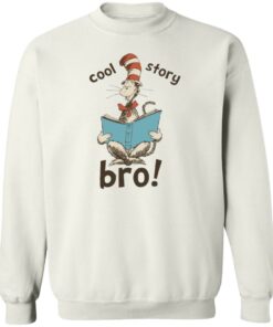 Dr seuss cool story bro shirt Shirt Sweatshirt Long Sleeve Hoodie Tank Mug 3 Dr seuss cool story bro shirt Shirt Sweatshirt Long Sleeve Hoodie Tank Mug 4