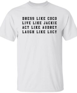 Dress like Coco live like Jackie act like Audrey sweatshirt Shirt Sweatshirt Long Sleeve Hoodie Tank Mug 3 Dress like Coco live like Jackie act like Audrey sweatshirt Shirt Sweatshirt Long Sleeve Hoodie Tank Mug 4