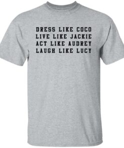 Dress like Coco live like Jackie act like Audrey sweatshirt Shirt Sweatshirt Long Sleeve Hoodie Tank Mug 4 Dress like Coco live like Jackie act like Audrey sweatshirt Shirt Sweatshirt Long Sleeve Hoodie Tank Mug 5