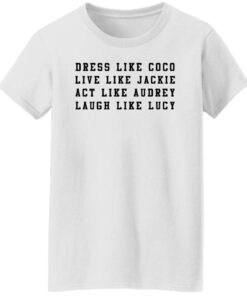 Dress like Coco live like Jackie act like Audrey sweatshirt Shirt Sweatshirt Long Sleeve Hoodie Tank Mug 5 Dress like Coco live like Jackie act like Audrey sweatshirt Shirt Sweatshirt Long Sleeve Hoodie Tank Mug 6