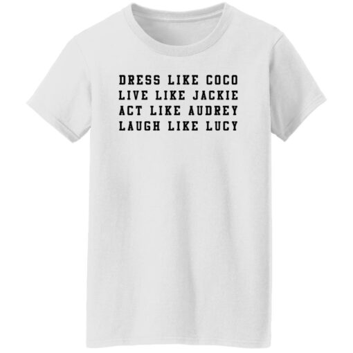 Dress like Coco live like Jackie act like Audrey sweatshirt Shirt Sweatshirt Long Sleeve Hoodie Tank Mug