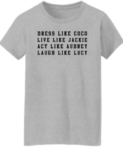 Dress like Coco live like Jackie act like Audrey sweatshirt Shirt Sweatshirt Long Sleeve Hoodie Tank Mug 6 Dress like Coco live like Jackie act like Audrey sweatshirt Shirt Sweatshirt Long Sleeve Hoodie Tank Mug 7