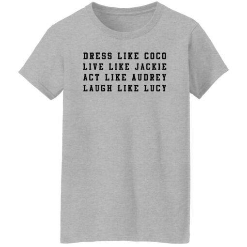 Dress like Coco live like Jackie act like Audrey sweatshirt Shirt Sweatshirt Long Sleeve Hoodie Tank Mug