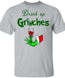 Drink Up Grinches Christmas Sweatshirt Shirt Sweatshirt Long Sleeve Hoodie Tank Mug