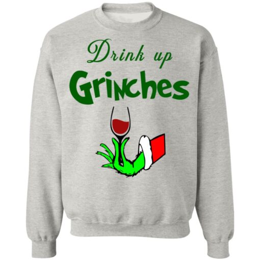 Drink Up Grinches Christmas Sweatshirt Shirt Sweatshirt Long Sleeve Hoodie Tank Mug