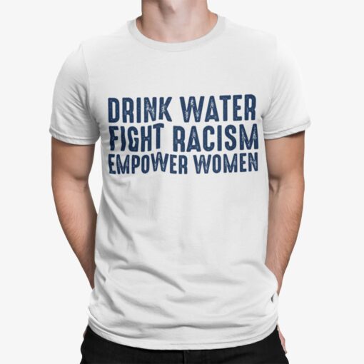 Drink Water Fight Racism Empower Women Shirt Shirt Sweatshirt Long Sleeve Hoodie Tank Mug