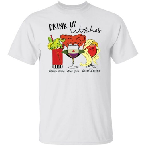 Drink up witches Bloody Mary Wine ifred Sarah Sangria shirt Shirt Sweatshirt Long Sleeve Hoodie Tank Mug