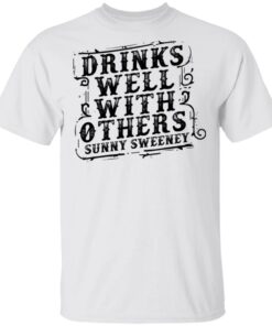 Drinks well with others sunny Sweeney shirt Shirt Sweatshirt Long Sleeve Hoodie Tank Mug