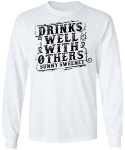 Drinks well with others sunny Sweeney shirt Shirt Sweatshirt Long Sleeve Hoodie Tank Mug