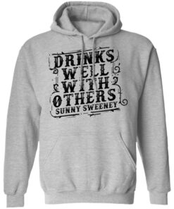 Drinks well with others sunny Sweeney shirt Shirt Sweatshirt Long Sleeve Hoodie Tank Mug 2 Drinks well with others sunny Sweeney shirt Shirt Sweatshirt Long Sleeve Hoodie Tank Mug 2