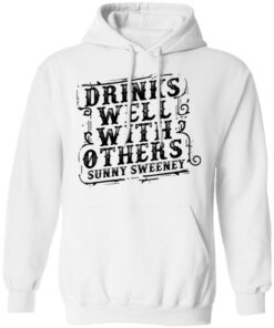 Drinks well with others sunny Sweeney shirt Shirt Sweatshirt Long Sleeve Hoodie Tank Mug 3 Drinks well with others sunny Sweeney shirt Shirt Sweatshirt Long Sleeve Hoodie Tank Mug 3