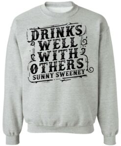 Drinks well with others sunny Sweeney shirt Shirt Sweatshirt Long Sleeve Hoodie Tank Mug 4 Drinks well with others sunny Sweeney shirt Shirt Sweatshirt Long Sleeve Hoodie Tank Mug 4