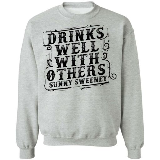 Drinks well with others sunny Sweeney shirt Shirt Sweatshirt Long Sleeve Hoodie Tank Mug