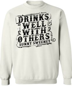 Drinks well with others sunny Sweeney shirt Shirt Sweatshirt Long Sleeve Hoodie Tank Mug 5 Drinks well with others sunny Sweeney shirt Shirt Sweatshirt Long Sleeve Hoodie Tank Mug 5