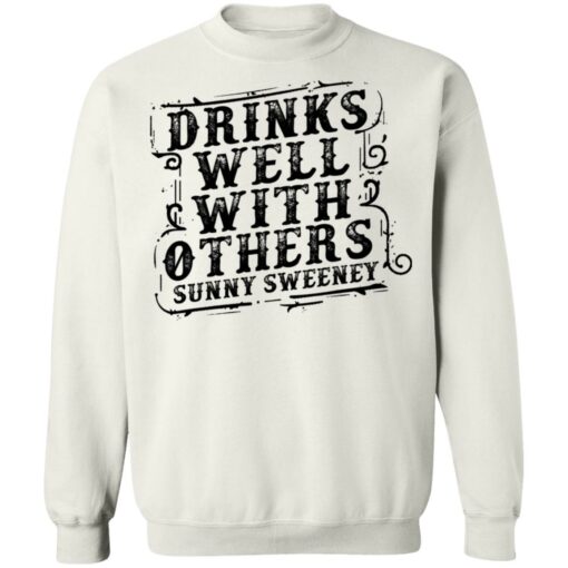 Drinks well with others sunny Sweeney shirt Shirt Sweatshirt Long Sleeve Hoodie Tank Mug