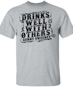 Drinks well with others sunny Sweeney shirt Shirt Sweatshirt Long Sleeve Hoodie Tank Mug 6 Drinks well with others sunny Sweeney shirt Shirt Sweatshirt Long Sleeve Hoodie Tank Mug 6