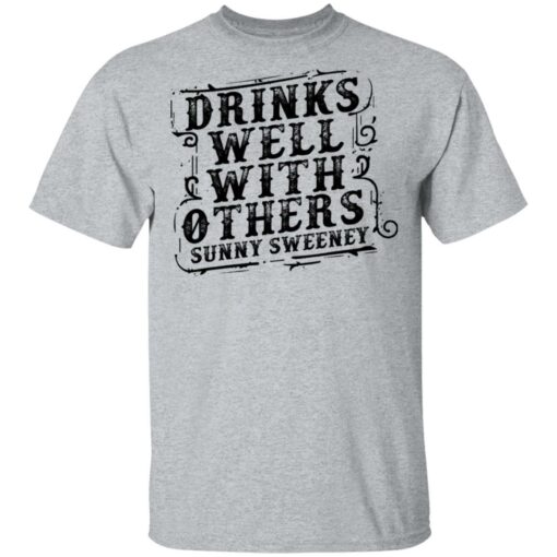 Drinks well with others sunny Sweeney shirt Shirt Sweatshirt Long Sleeve Hoodie Tank Mug