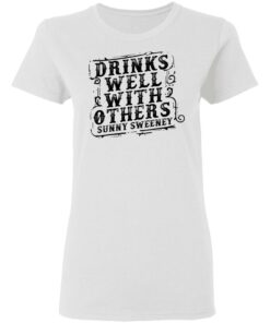 Drinks well with others sunny Sweeney shirt Shirt Sweatshirt Long Sleeve Hoodie Tank Mug 7 Drinks well with others sunny Sweeney shirt Shirt Sweatshirt Long Sleeve Hoodie Tank Mug 7