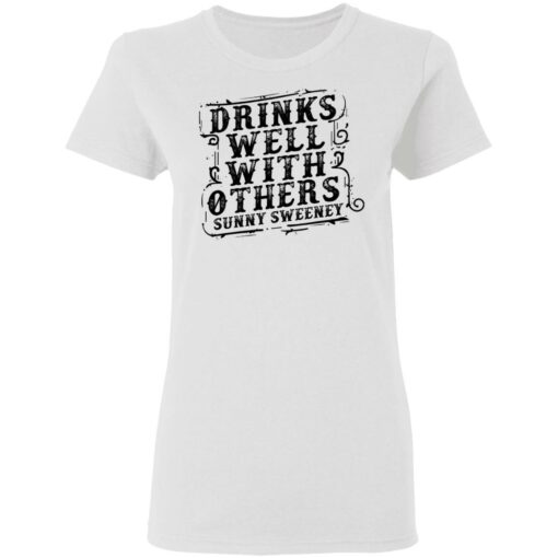 Drinks well with others sunny Sweeney shirt Shirt Sweatshirt Long Sleeve Hoodie Tank Mug