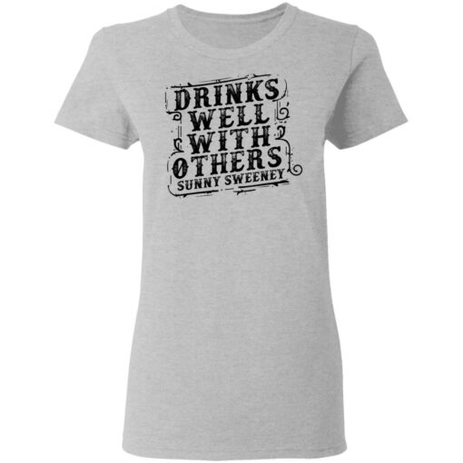 Drinks well with others sunny Sweeney shirt Shirt Sweatshirt Long Sleeve Hoodie Tank Mug