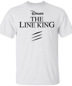 Drugs the line king shirt Shirt Sweatshirt Long Sleeve Hoodie Tank Mug