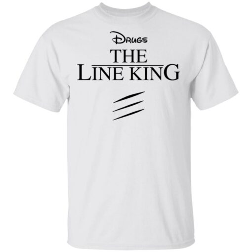 Drugs the line king shirt Shirt Sweatshirt Long Sleeve Hoodie Tank Mug