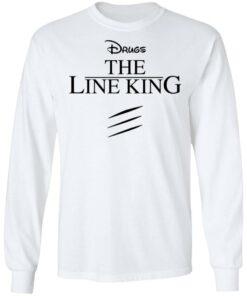 Drugs the line king shirt Shirt Sweatshirt Long Sleeve Hoodie Tank Mug