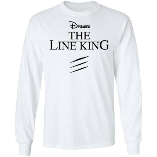 Drugs the line king shirt Shirt Sweatshirt Long Sleeve Hoodie Tank Mug