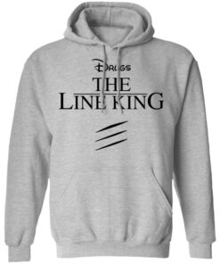 Drugs the line king shirt Shirt Sweatshirt Long Sleeve Hoodie Tank Mug 2