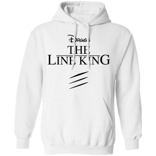 Drugs the line king shirt Shirt Sweatshirt Long Sleeve Hoodie Tank Mug