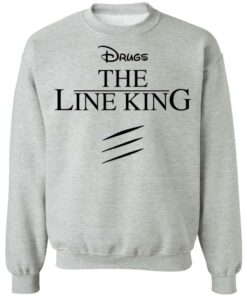 Drugs the line king shirt Shirt Sweatshirt Long Sleeve Hoodie Tank Mug 4