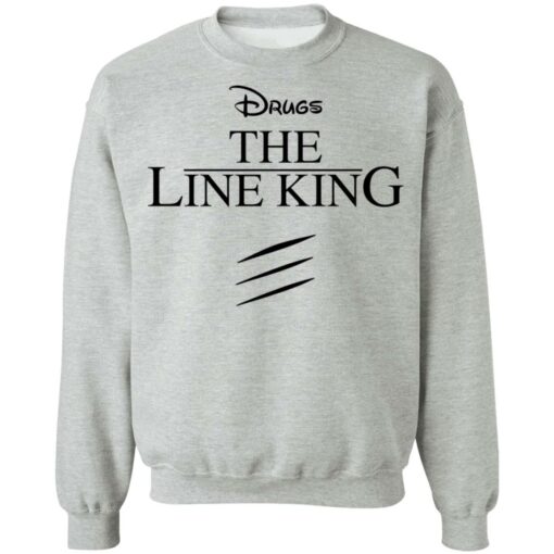 Drugs the line king shirt Shirt Sweatshirt Long Sleeve Hoodie Tank Mug