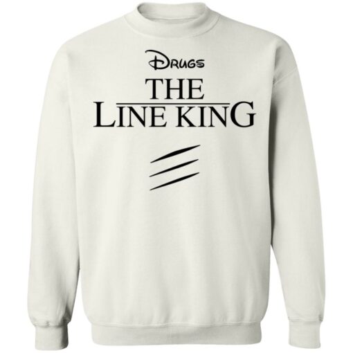 Drugs the line king shirt Shirt Sweatshirt Long Sleeve Hoodie Tank Mug