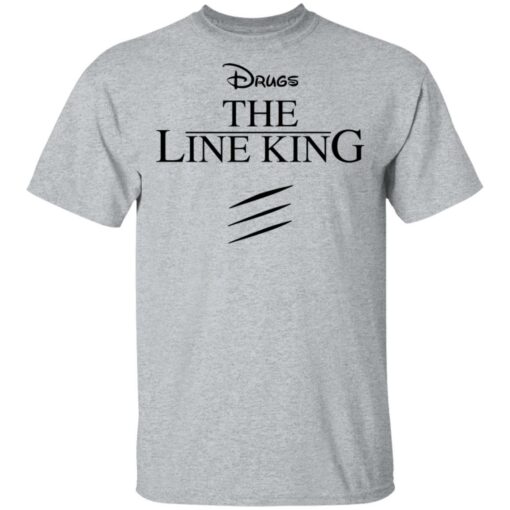 Drugs the line king shirt Shirt Sweatshirt Long Sleeve Hoodie Tank Mug