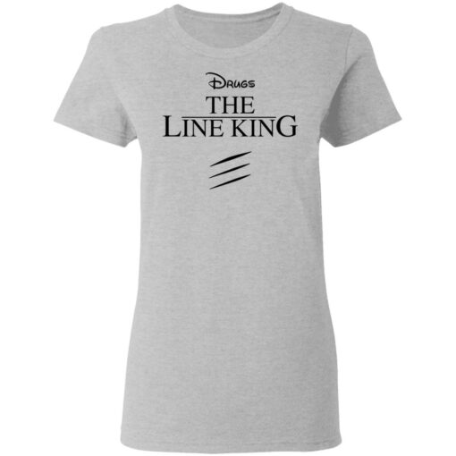 Drugs the line king shirt Shirt Sweatshirt Long Sleeve Hoodie Tank Mug