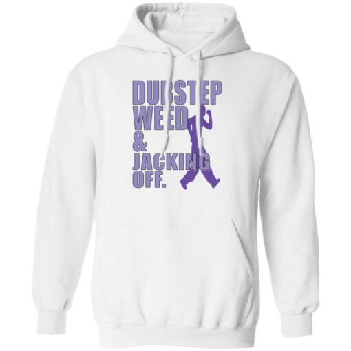 Dubstep weed and jacking off shirt Shirt Sweatshirt Long Sleeve Hoodie Tank Mug