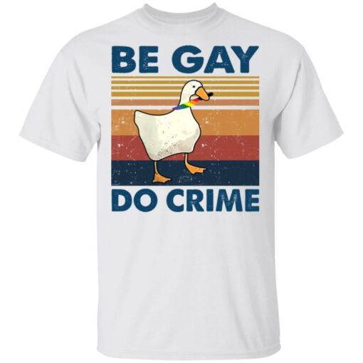 Duck Be gay do crime vintage shirt Shirt Sweatshirt Long Sleeve Hoodie Tank Mug