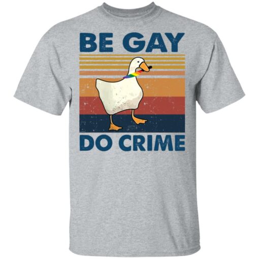 Duck Be gay do crime vintage shirt Shirt Sweatshirt Long Sleeve Hoodie Tank Mug