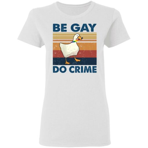 Duck Be gay do crime vintage shirt Shirt Sweatshirt Long Sleeve Hoodie Tank Mug